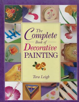 The Complete Book of Decorative Painting - Tera Leigh